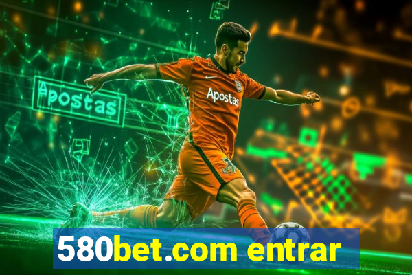 580bet.com entrar